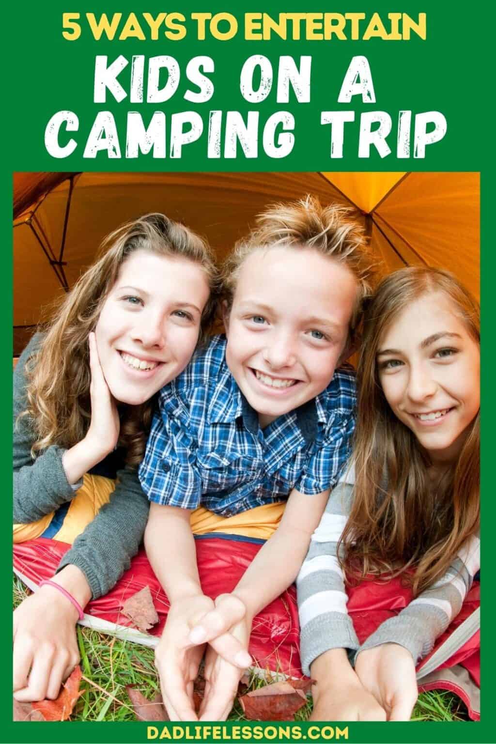 5 Ways To Entertain Kids On A Camping Trip - Dad Life Lessons